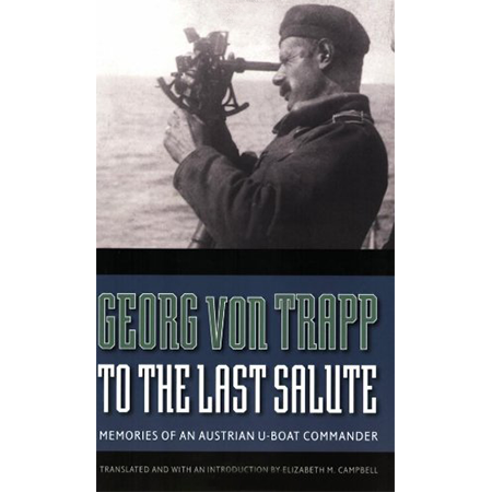 To the Last Salute: Memories of an Austrian U-Boat Commander